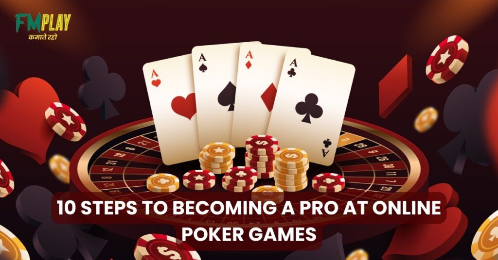 10 Steps to Becoming a Pro at Online Poker Games