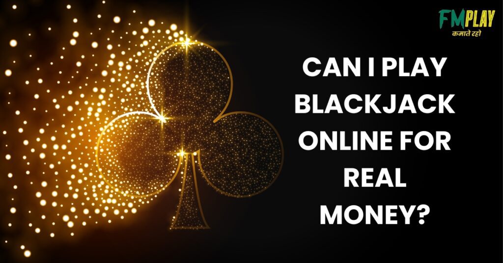 Can I play blackjack online for real money?