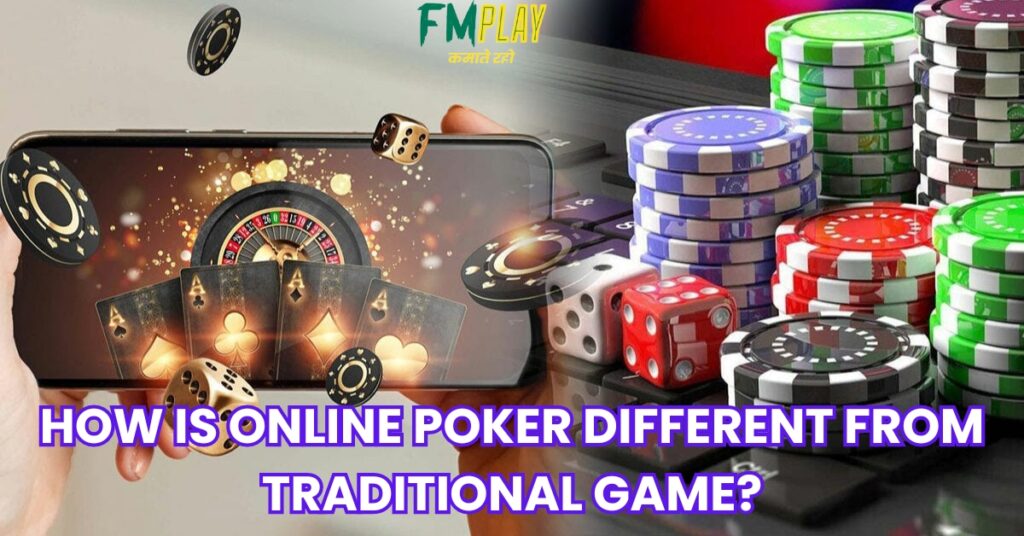 How is online poker different from traditional game