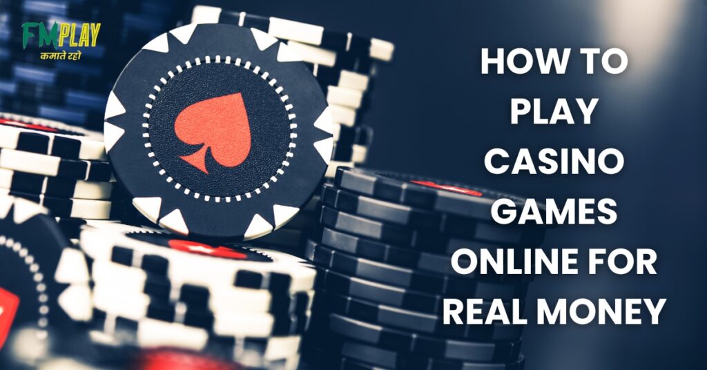 How to Play Casino Games Online for Real Money