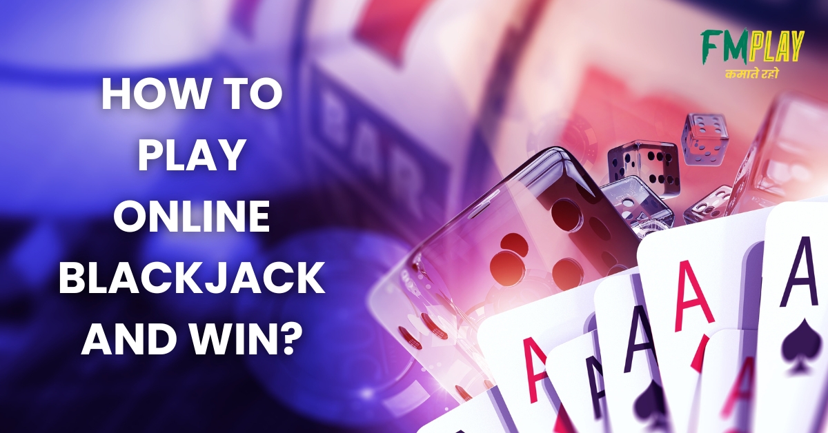 How to Play Online Blackjack and Win