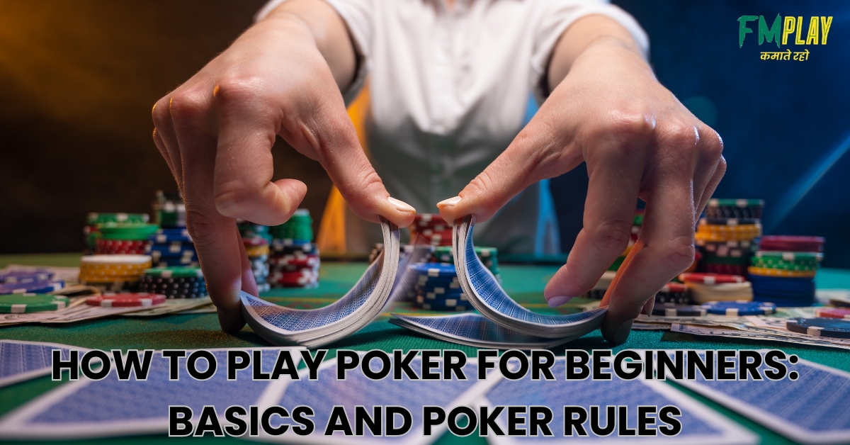 How to Play Poker for Beginners: Basics and Poker Rules