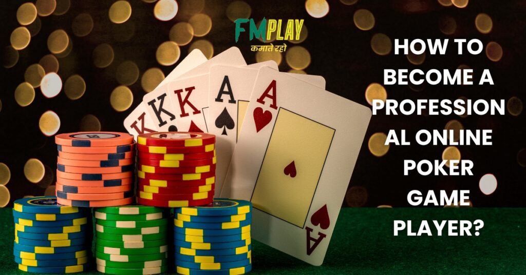 How to become a professional online poker game player