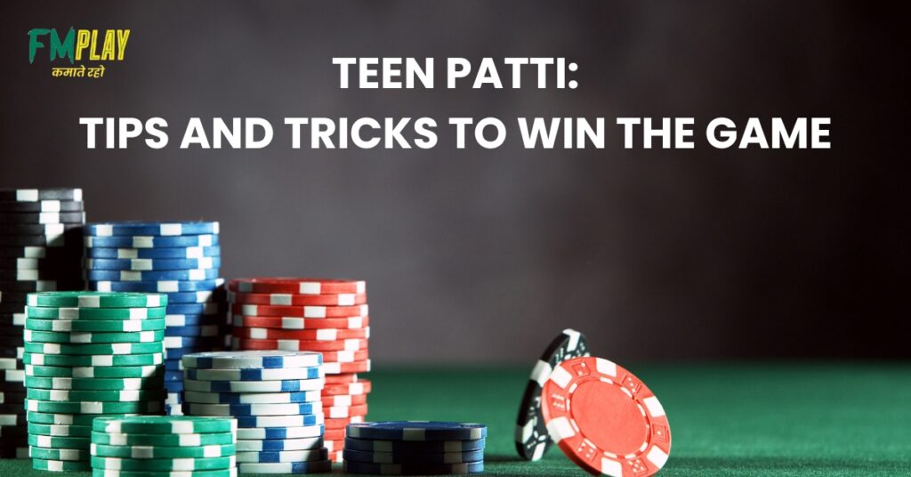 Teen Patti: Tips and Tricks To Win the Game