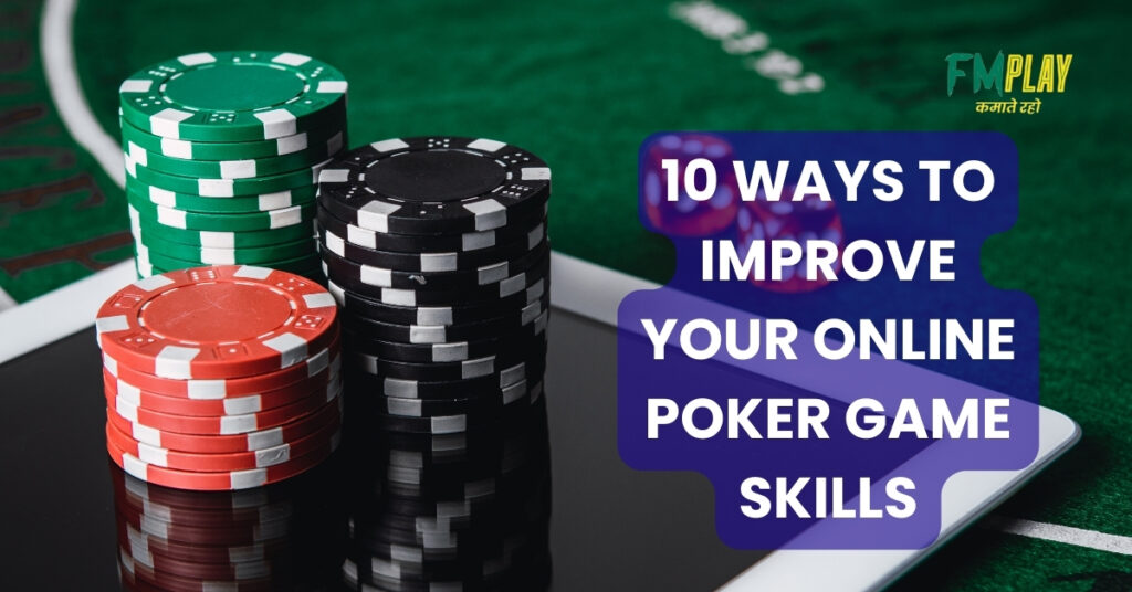 10 Ways to Improve Your Online Poker Game Skills